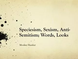 Speciesism , Sexism, Anti-Semitism; Words, Looks