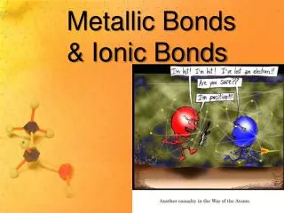 Metallic Bonds &amp; Ionic Bonds