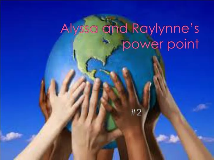 alyssa and raylynne s power point