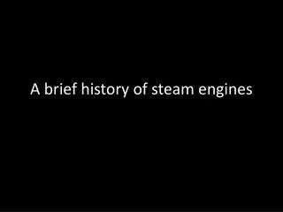 A brief history of steam engines