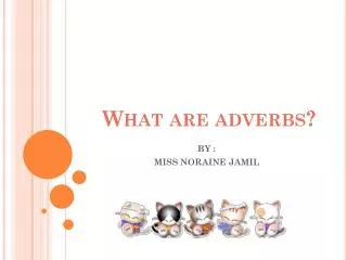 What are adverbs?