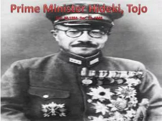 Prime Minister Hideki, Tojo Dec. 30,1884- Dec. 23, 1948