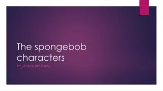 The spongebob characters