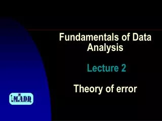 Fundamentals of Data Analysis Lecture 2 Theory of error