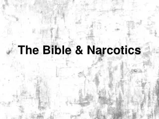 The Bible &amp; Narcotics