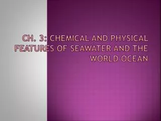 Ch. 3: Chemical and Physical Features of Seawater and the World Ocean