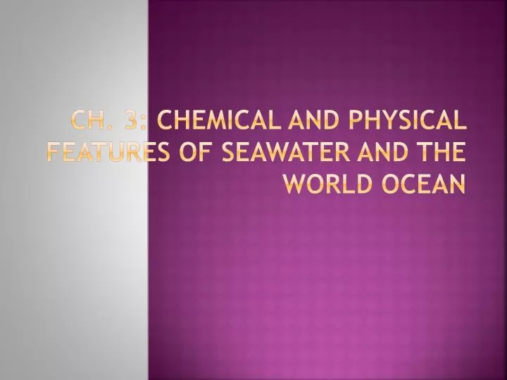 ch 3 chemical and physical features of seawater and the world ocean