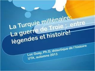 la turquie mill naire la guerre de troie entre l gendes et histoire