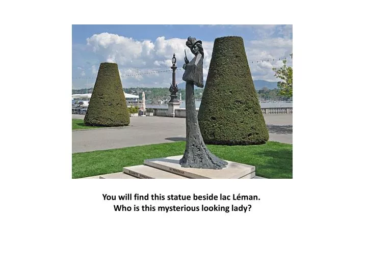 you will find this statue beside lac l man who is this mysterious looking lady