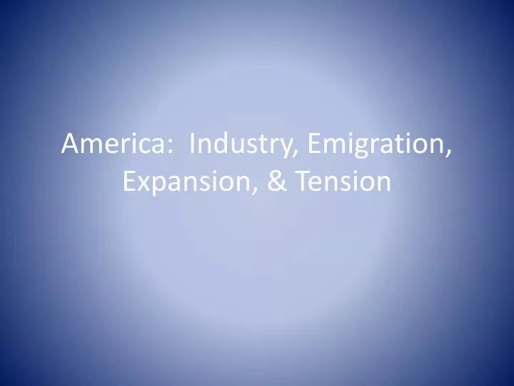 america industry emigration expansion tension