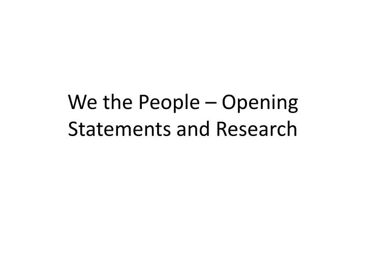 we the people opening statements and research