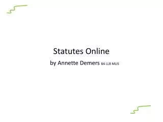 Statutes Online by Annette Demers BA LLB MLIS
