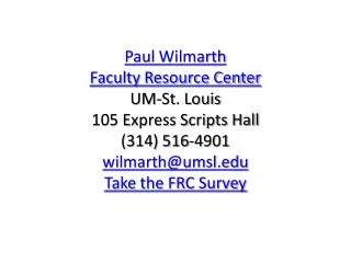 Paul Wilmarth Faculty Resource Center UM-St. Louis 105 Express Scripts Hall (314) 516-4901