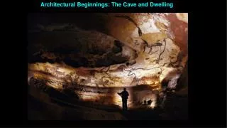 Architectural Beginnings: The Cave and Dwelling