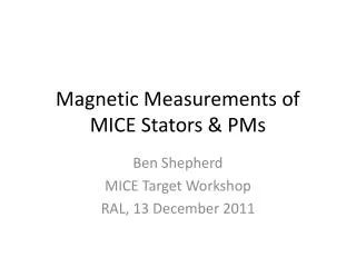 Magnetic Measurements of MICE Stators &amp; PMs