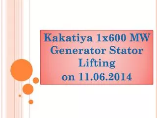 Kakatiya 1x600 MW Generator Stator Lifting on 11.06.2014