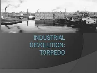 Industrial Revolution: Torpedo