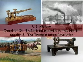 U.S. History Chapter 13: Industrial Growth in the North Section 3: The Transportation Revolution