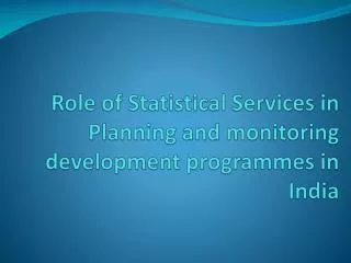 Role of Statistical Services in Planning and monitoring development programmes in India