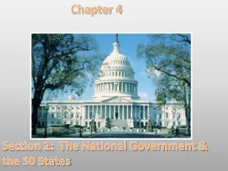 Chapter 4 Section 2: The National Government &amp; the 50 States