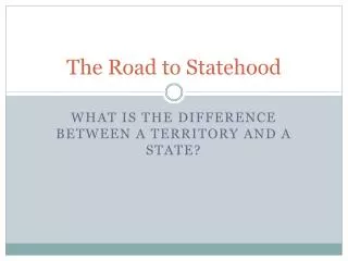 The Road to Statehood