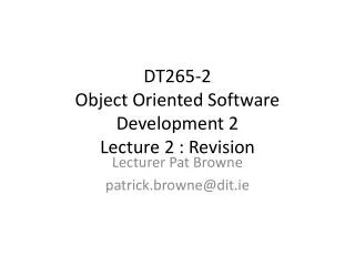 DT265-2 Object Oriented Software Development 2 Lecture 2 : Revision