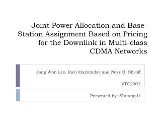 Jang Won Lee, Ravi Mazumdar and Ness B. Shroff VTC2003 Presented by: Shuang Li