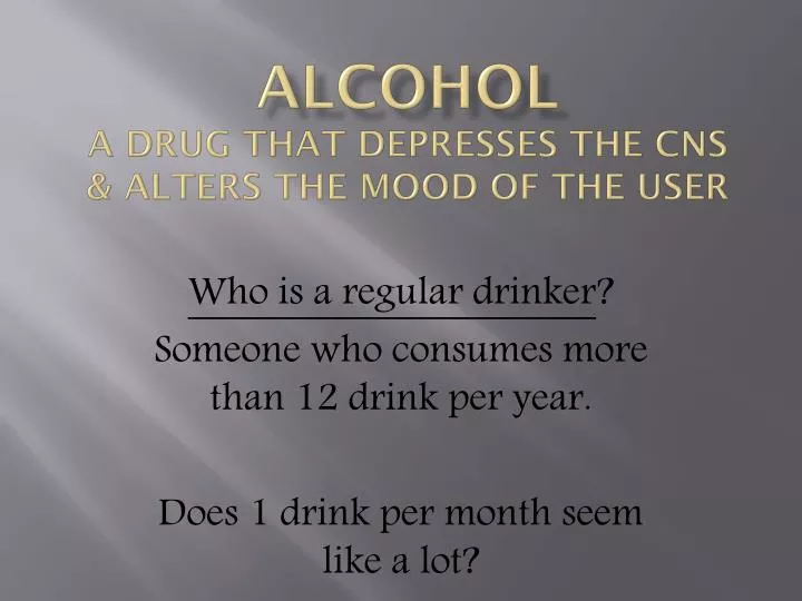 alcohol a drug that depresses the cns alters the mood of the user