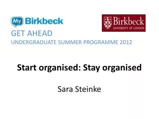 Start organised: Stay organised Sara Steinke