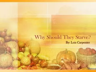 why should they starve