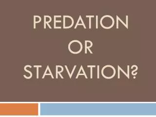 Predation or starvation?