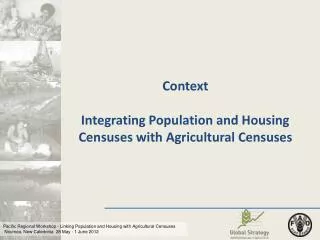 Context Integrating Population and Housing Censuses with Agricultural Censuses