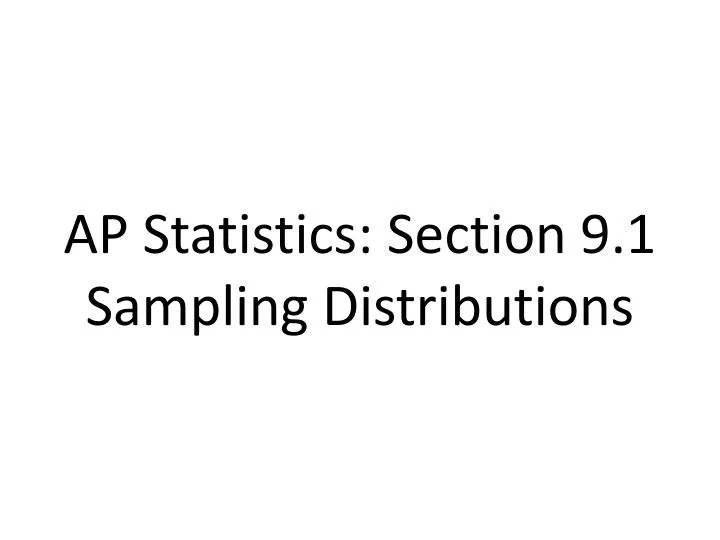ap statistics section 9 1 sampling distributions