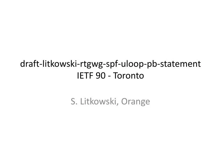 draft litkowski rtgwg spf uloop pb statement ietf 90 toronto