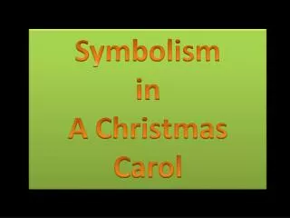 Symbolism in A C hristmas C arol