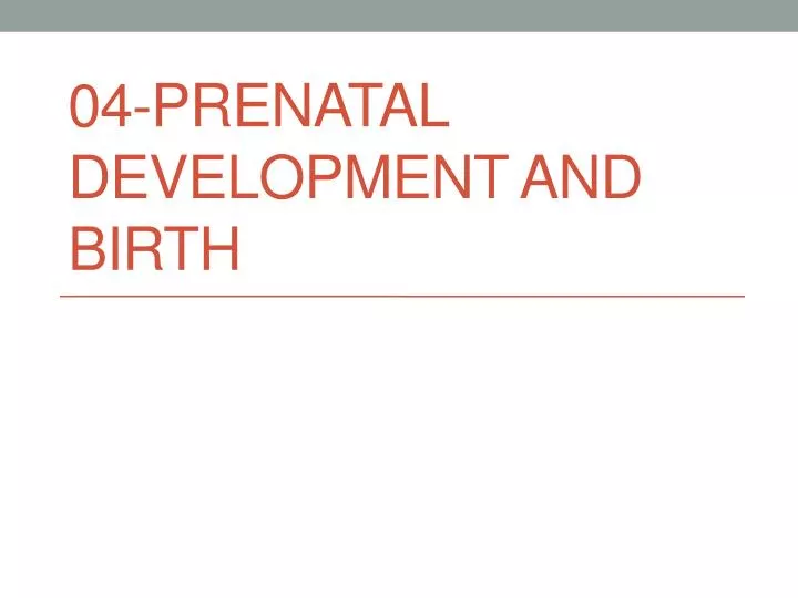 04 prenatal development and birth