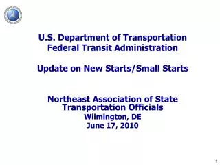 U.S. Department of Transportation Federal Transit Administration Update on New Starts/Small Starts