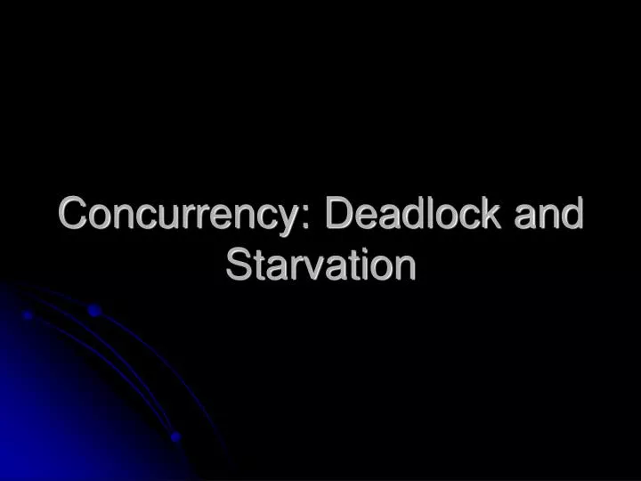 concurrency deadlock and starvation
