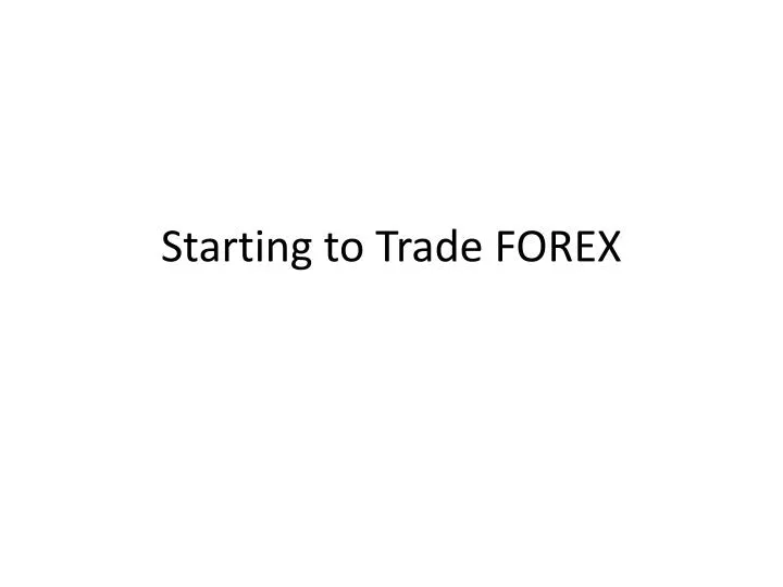 starting to trade forex