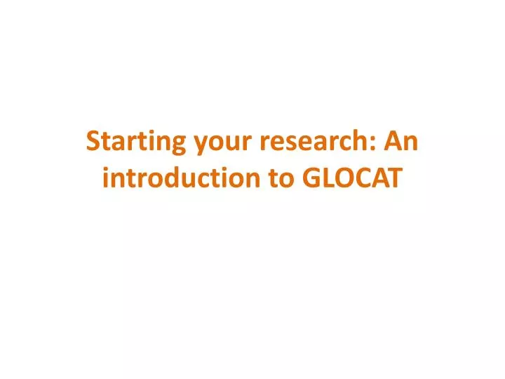 starting your research an introduction to glocat
