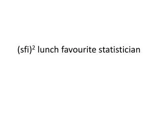 (sfi) 2 lunch favourite statistician