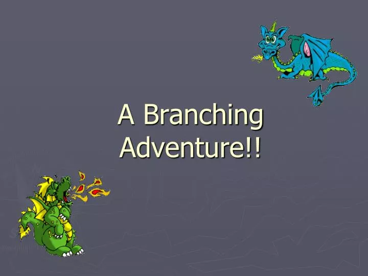a branching adventure