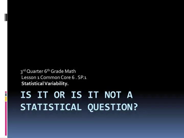 3 rd quarter 6 th grade math lesson 1 common core 6 sp 1 statistical variability
