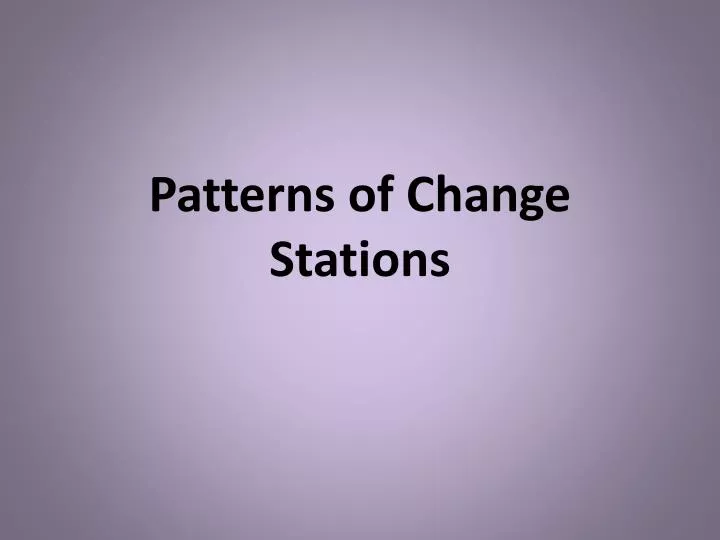 patterns of change stations