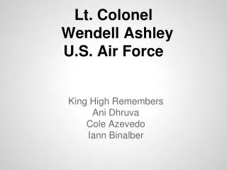 Lt . Colonel Wendell Ashley U.S. Air Force