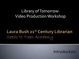 Laura Bush 21 st Century Librarian Seeds to Trees Academy