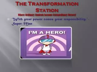 The Transformation Station Where Ordinary Students become Extraordinary Heroes!