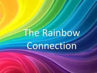 The Rainbow Connection