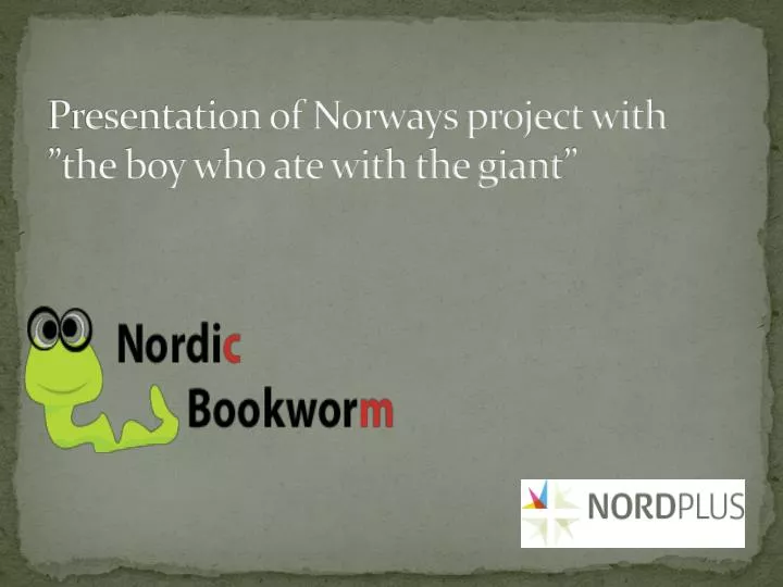presentation of norways project with the boy who ate with the giant