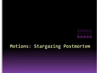 Motions: Stargazing Postmortem